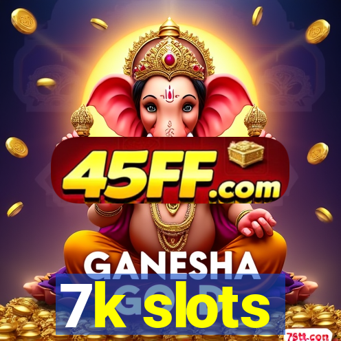 7k slots